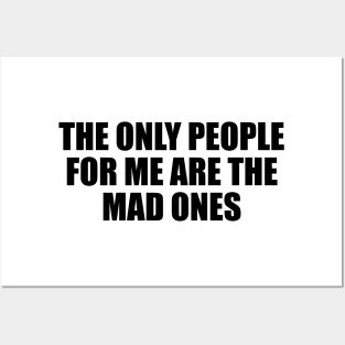 The only people for me are the mad ones Posters and Art